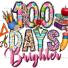 100 Days Brighter-2 DTF Transfer