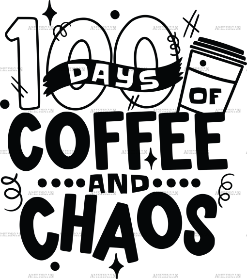 100 Days Of Coffee And Chaos Black-2 DTF Transfer