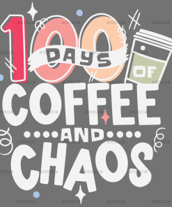 100 Days Of Coffee And Chaos White-1 DTF Transfer