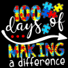 100 Days Of Making A Difference Autism DTF Transfer