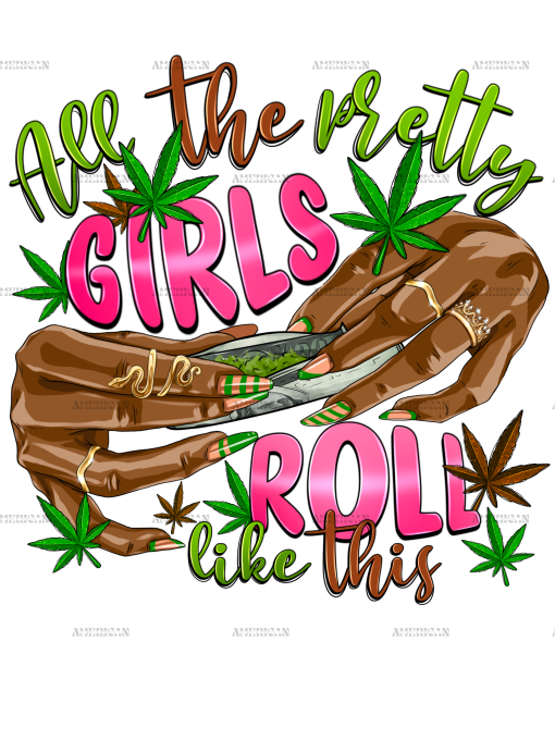 All The Pretty Girls Roll Like this DTF Transfer
