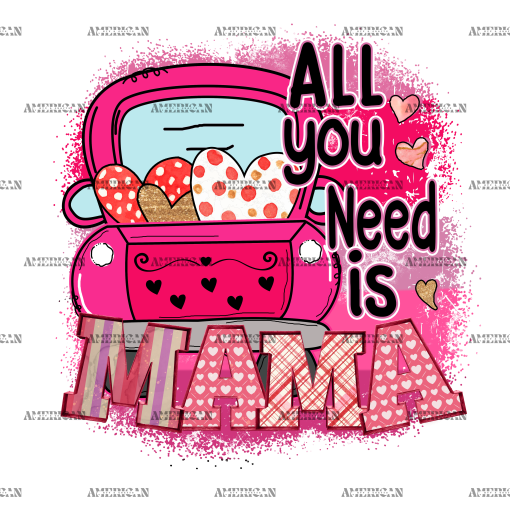 All You Need Is Mama Truck DTF Transfer