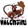 Be Mine Valentine Cowboy DTF Transfer