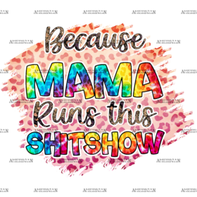 Because Mama Runs This Shitshow  DTF Transfer