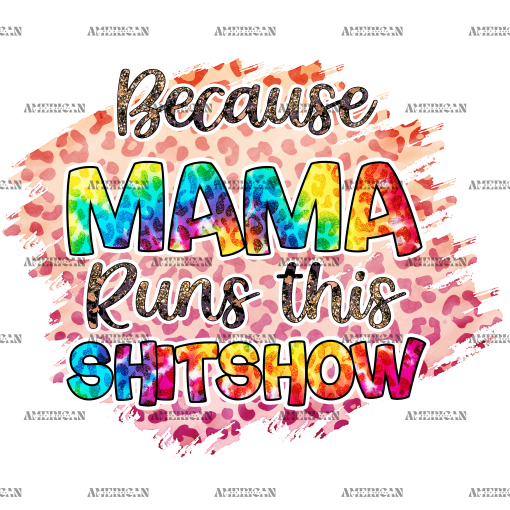 Because Mama Runs This Shitshow  DTF Transfer