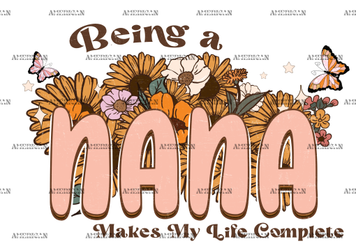 Being A Nana Makes My Life Complete DTF Transfer