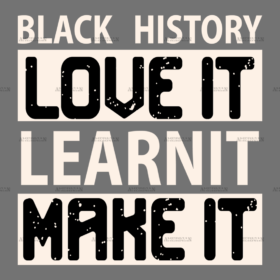 Black History Love It Learn It Make It DTF Transfer