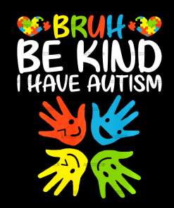 Bruh Be Kind I Have Autism DTF Transfer