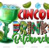 Cinco De Drinko Bitchachos-2 DTF Transfer