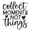 Collect Moments Not Things DTF Transfer