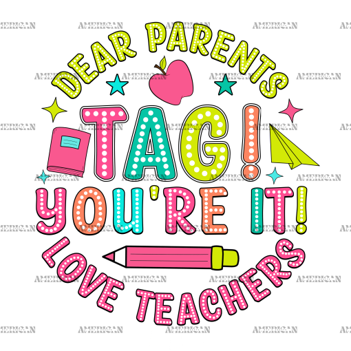 Dear Parents Tag You're It Love Teachers DTF Transfer
