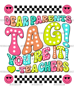 Dear Parents Tag You're It Teachers-1 DTF Transfer