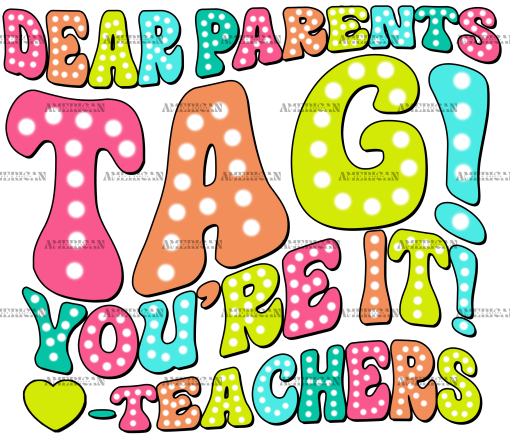 Dear Parents Tag You're It Teachers-3 DTF Transfer
