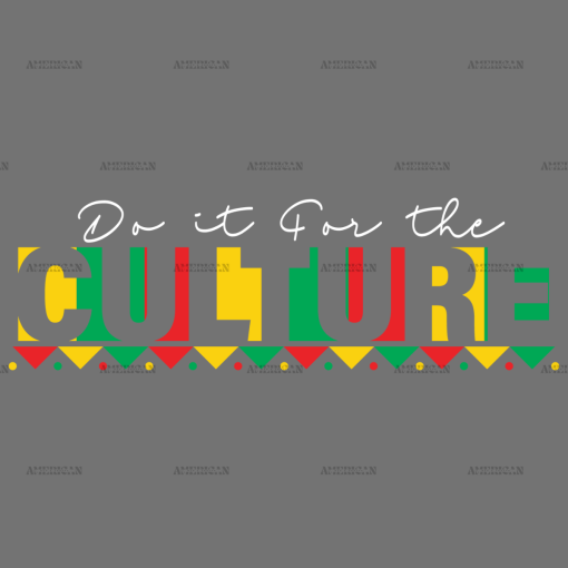 Do It For The Culture-2 DTF Transfer