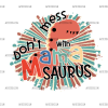 Don't Mess With Mamasaurus DTF Transfer