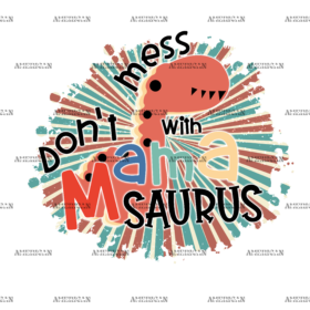 Don't Mess With Mamasaurus DTF Transfer