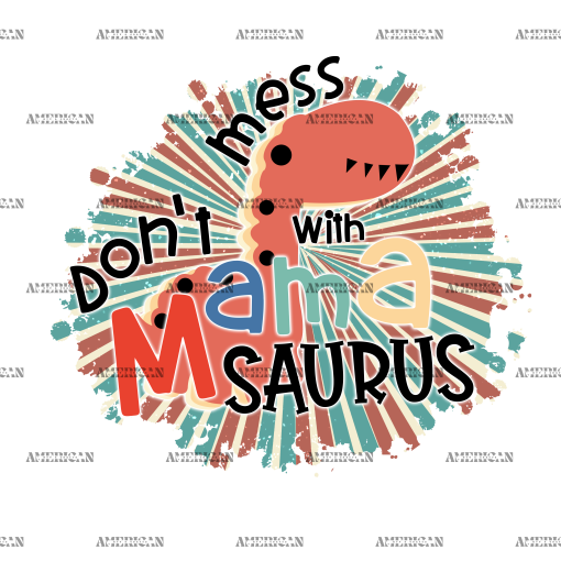 Don't Mess With Mamasaurus DTF Transfer