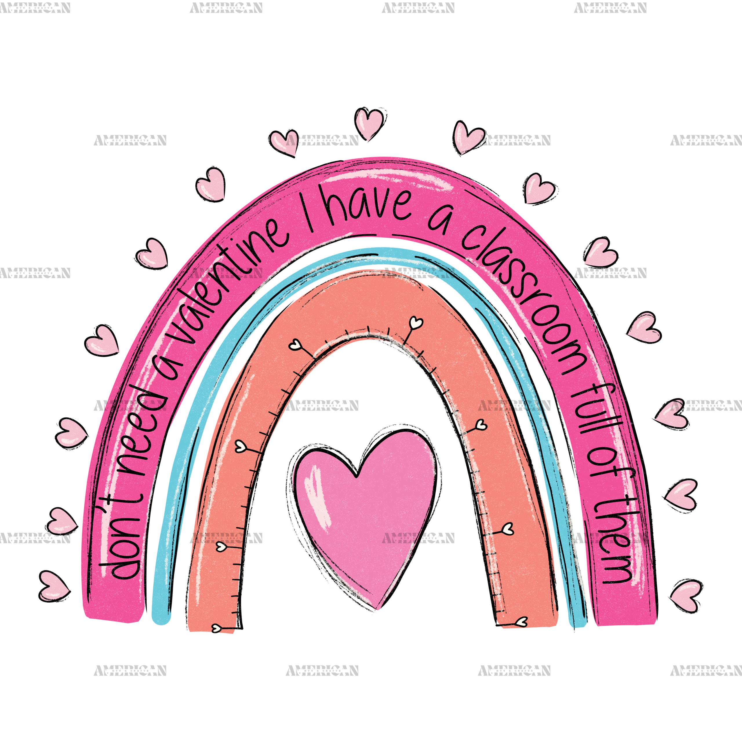 Don't Need A Valentine I Have A Class Full Of Them DTF Transfer