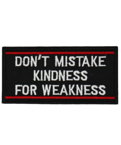 Don't Mistake Kindness For Weakness Patch (Small/Embroidery)