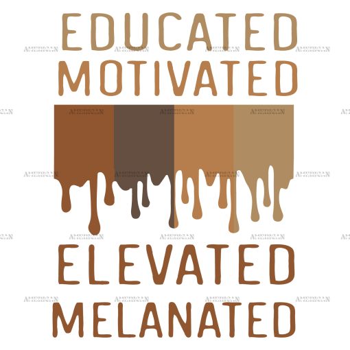 Educated Motivated Elevated Melanated DTF Transfer