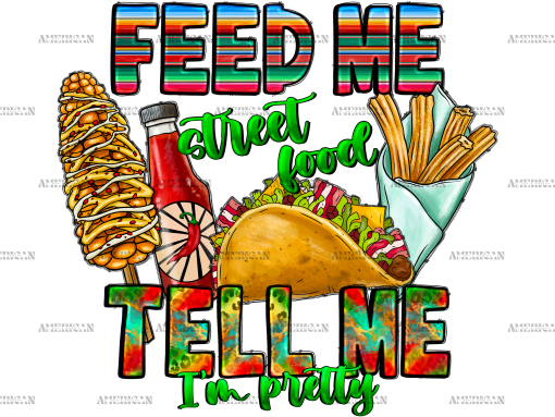 Feed Me Street Food Tell Me I'm Pretty DTF Transfer