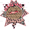 Gimme Some Sugar-1 DTF Transfer