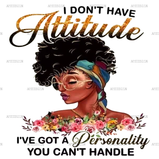I Don't Have Attitude-2 DTF Transfer