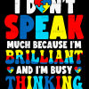 I Dont Speak Much Because I'm Brilliant And I'm Busy Thinking DTF Transfer