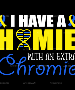 I Have A Homie With An Extra Chromie DTF Transfer