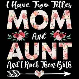 I Have Two Titles Mom And Aunt DTF Transfer