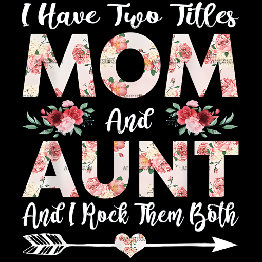I Have Two Titles Mom And Aunt DTF Transfer