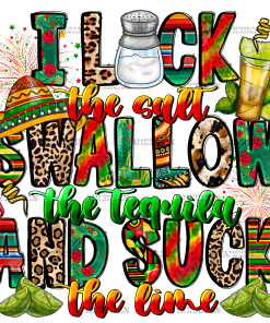 I Lock The Salt Swallow The Tequila And Suck The Lime DTF Transfer