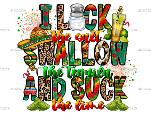I Lock The Salt Swallow The Tequila And Suck The Lime DTF Transfer
