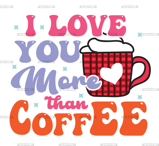 I Love You More Than Coffee DTF Transfer