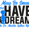 I May Be Small But I Have A Dream Like Dr. MLK - Boy Black DTF Transfer