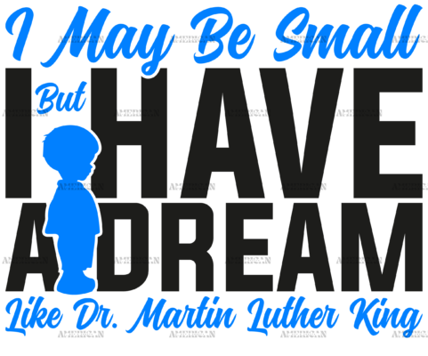 I May Be Small But I Have A Dream Like Dr. MLK - Boy Black DTF Transfer