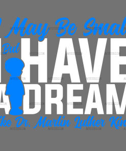 I May Be Small But I Have A Dream Like Dr. MLK - Boy White DTF Transfer