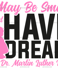 I May Be Small But I Have A Dream Like Dr. MLK - Girl Black DTF Transfer