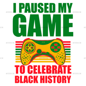 I Paused My Game To Celebrate Black History DTF Transfer