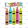 I Teach Crayons DTF Transfer