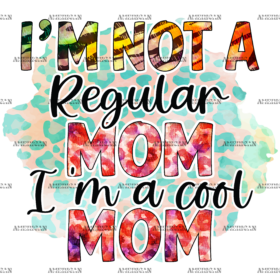 I'm Not A Regular Mom I'm A Cool Mom DTF Transfer