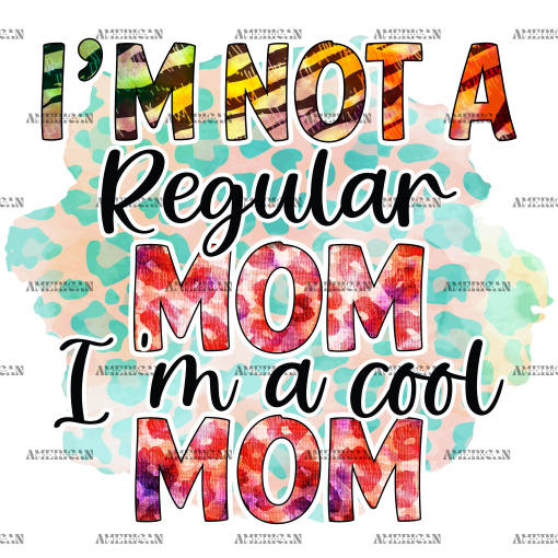 I'm Not A Regular Mom I'm A Cool Mom DTF Transfer