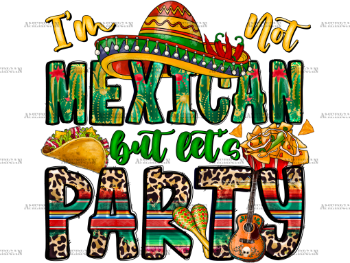 I'm Not Mexican But Let's Party DTF Transfer