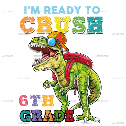 I'm Ready To Crush Dinosours 6th Grade DTF Transfer
