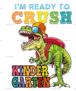 I'm Ready To Crush Dinosours Kindergarten-1 DTF Transfer