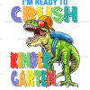 I'm Ready To Crush Dinosours Kindergarten-2 DTF Transfer