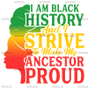 Iam Black History And I Strive To Make My Ancestor Proud DTF Transfer