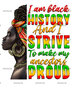 Iam Black History And I Strive To Make My Ancestor Proud-2 DTF Transfer