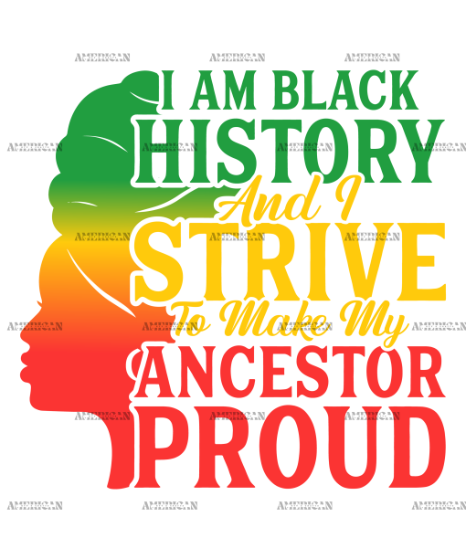 Iam Black History And I Strive To Make My Ancestor Proud DTF Transfer