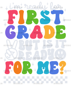 Im Ready For First Grade But Is It Ready For Me DTF Transfer